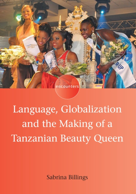 Book cover of: Language, Globalization and the Making of a Tanzanian Beauty Queen. By: Sabrina J. Billings
