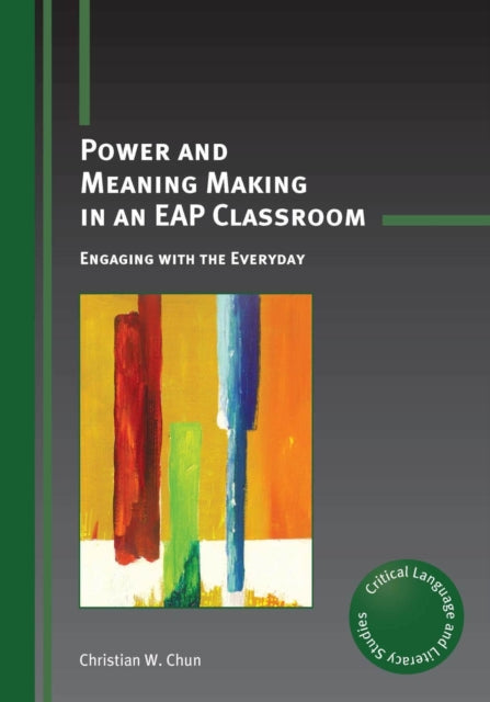 Book cover of: Power and Meaning Making in an EAP Classroom. By: Christian W. Chun