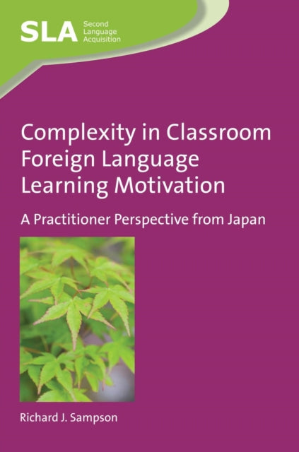 Book cover of: Complexity in Classroom Foreign Language Learning Motivation. By: Richard J. Sampson