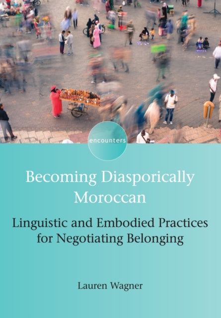 Book cover of: Becoming Diasporically Moroccan. By: Lauren Wagner