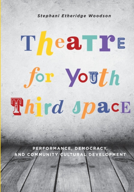 Book cover of: Theatre for Youth Third Space. By: Stephani Etheridge Woodson
