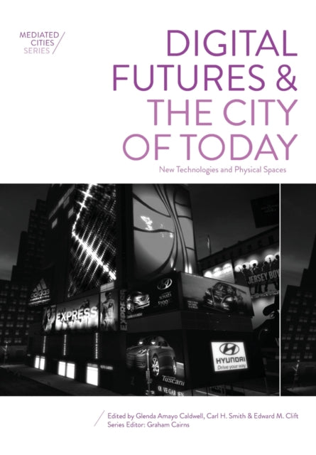 Book cover of: Digital Futures and the City of Today. By: Carl Smith