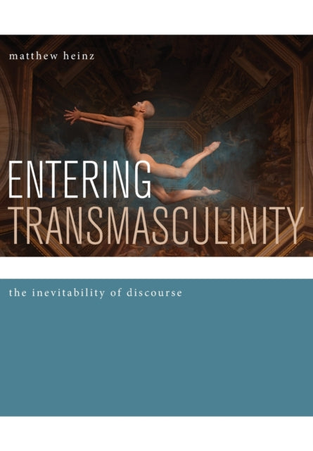 Book cover of: Entering Transmasculinity. By: Matthew S. Heinz