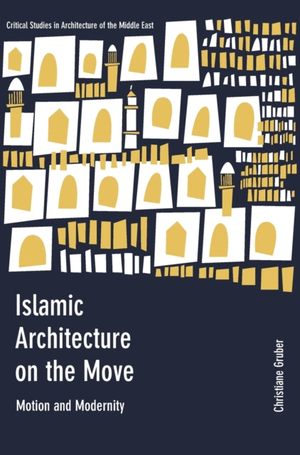Book cover of: Islamic Architecture on the Move. By: Christiane Gruber