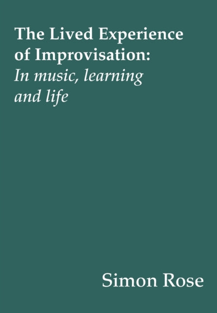 Book cover of: Lived Experience of Improvisation. By: Simon Rose
