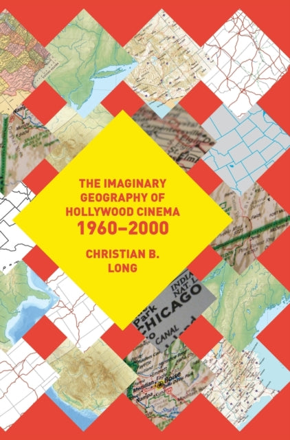 Book cover of: Imaginary Geography of Hollywood Cinema 1960-2000. By: Christian B. Long