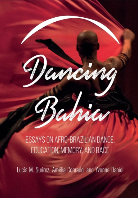 Book cover of: Dancing Bahia. By: Lucia M. Suarez