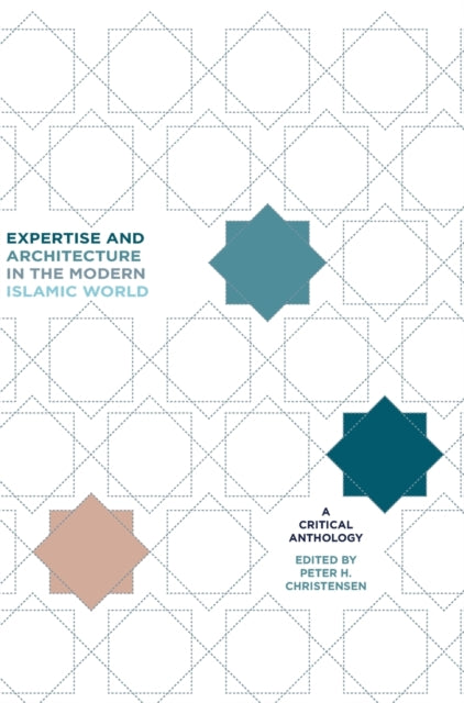 Book cover of: Expertise and Architecture in the Modern Islamic World. By: Peter H. Christensen