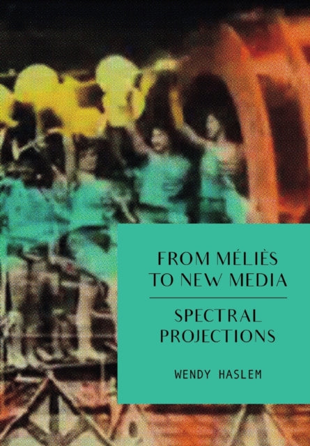 Book cover of: From Melies to New Media. By: Wendy Haslem