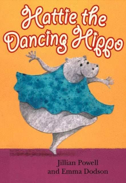 Book cover of: Hattie the Dancing Hippo. By: Jillian Powell