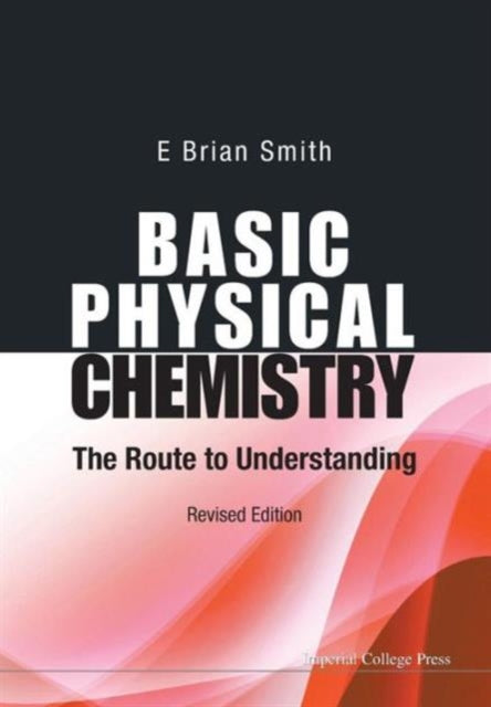 Book cover of: Basic Physical Chemistry: The Route To Understanding (Revised Edition). By: E. Brian Smith