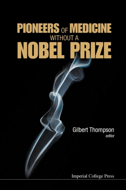 Book cover of: Pioneers Of Medicine Without A Nobel Prize. By: G. R. Thompson