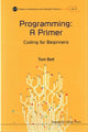 Book cover of: Programming: A Primer - Coding For Beginners. By: Bell, Tom (Electronic engineer)