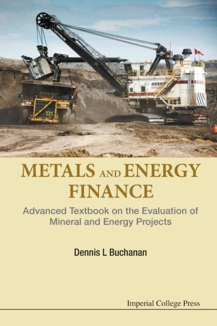 Book cover of: Metals And Energy Finance: Advanced Textbook On The Evaluation Of Mineral And Energy Projects. By: D. L. Buchanan