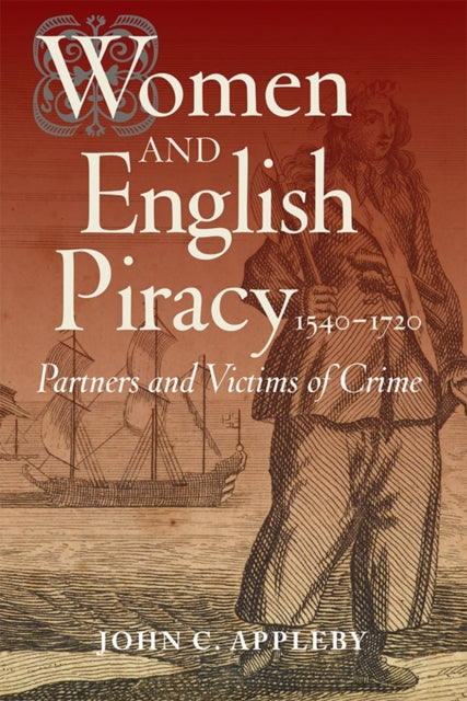 Book cover of: Women and English Piracy, 1540-1720: Partners and Victims of Crime. By: John C. Appleby