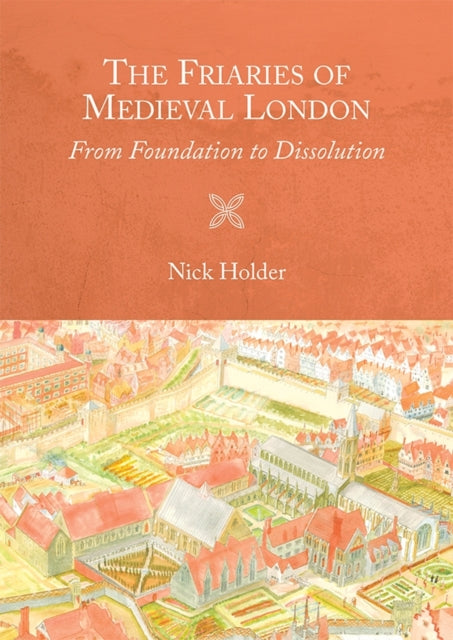 Book cover of: Friaries of Medieval London. By: Nick Holder