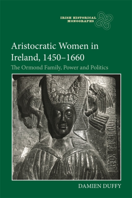 Book cover of: Aristocratic Women in Ireland, 1450-1660. By: Damien Duffy