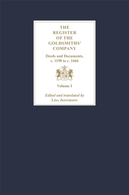 Book cover of: Register of the Goldsmiths' Company: Deeds and Documents, c. 1190 to  c. 1666 [3 Volume Set]. By: Lisa Jefferson