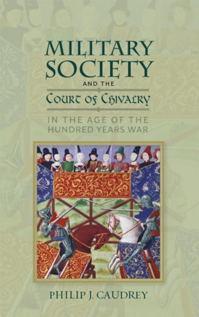 Book cover of: Military Society and the Court of Chivalry in the Age of the Hundred Years War. By: Philip Caudrey
