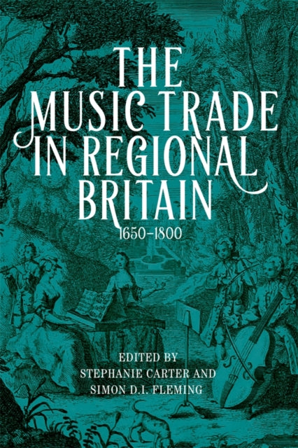Book cover of: Music Trade in Regional Britain, 1650–1800. By: Stephanie Carter