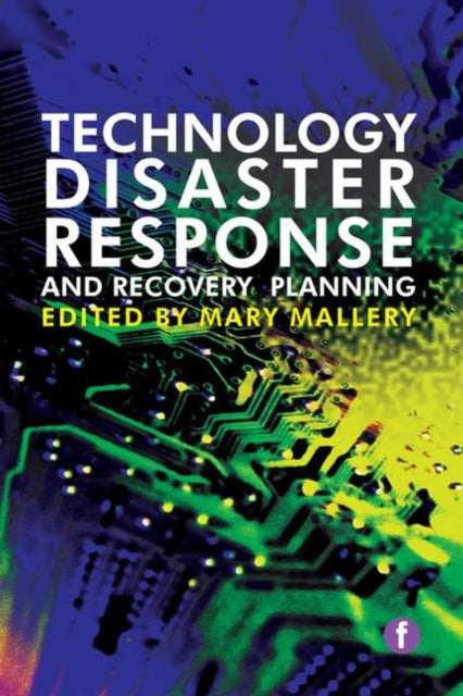 Book cover of: Technology Disaster Response and Recovery Planning. By: Mary Mallery