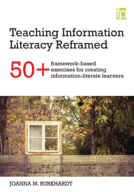 Book cover of: Teaching Information Literacy Reframed. By: Joanna M. Burkhardt