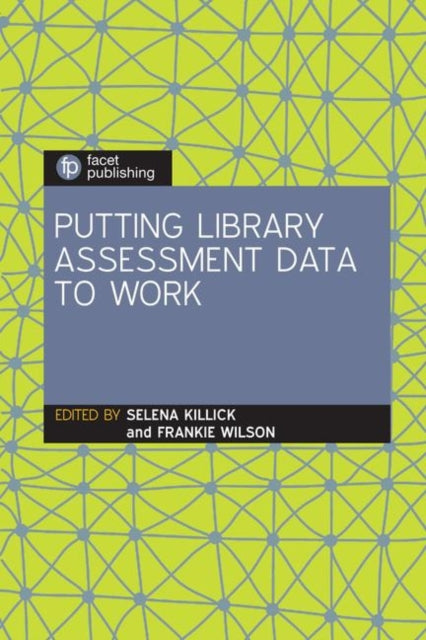 Book cover of: Putting Library Assessment Data to Work. By: Selena Killick