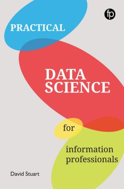 Book cover of: Practical Data Science for Information Professionals. By: David Stuart