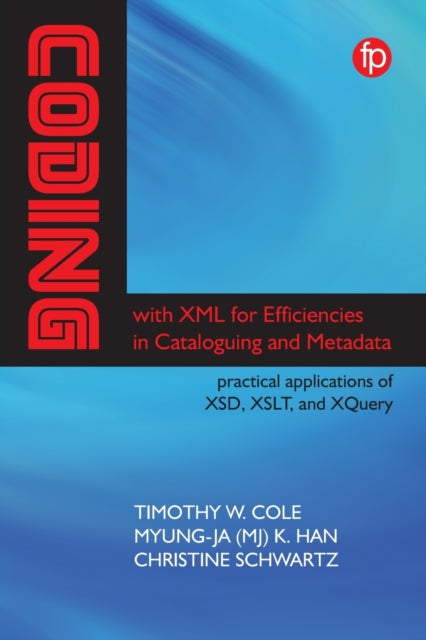 Book cover of: Coding with XML for Efficiencies in Cataloging and Metadata. By: Timothy W. Cole