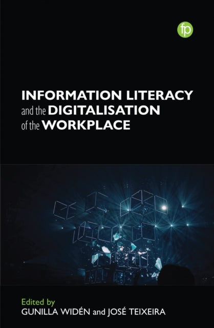 Book cover of: Information Literacy and the Digitalisation of the Workplace. By: Gunilla Widen