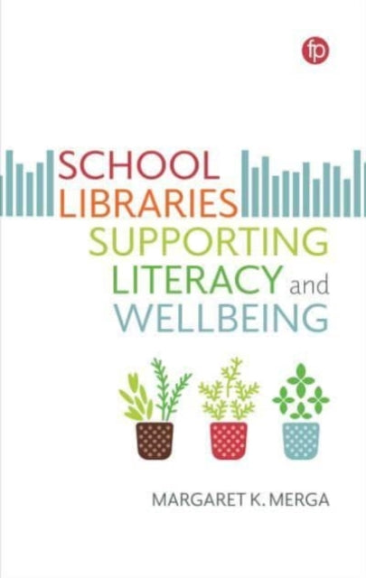 Book cover of: School Libraries Supporting Literacy and Wellbeing. By: Margaret K. Merga