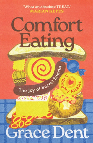 Comfort Eating, The Joy of Secret Snacks and Naughty Nibbles