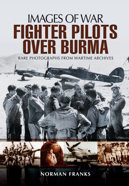 Book cover of: RAF Fighter Pilots Over Burma: Images of War