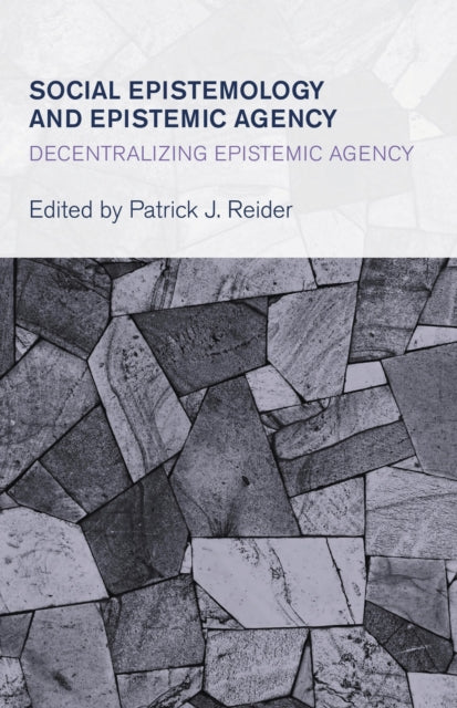 Book cover of: Social Epistemology and Epistemic Agency. By: Patrick Reider