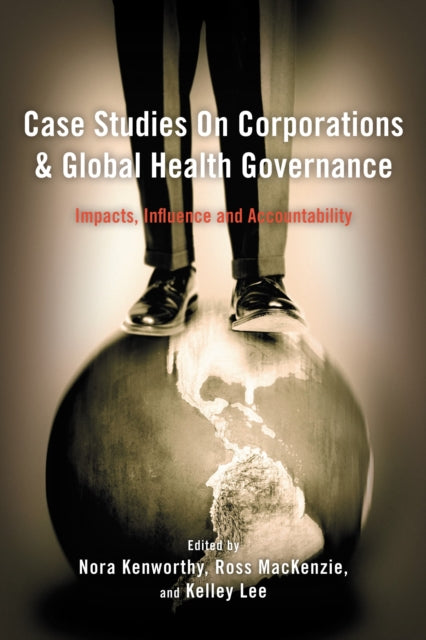 Book cover of: Case Studies on Corporations and Global Health Governance. By: Nora Kenworthy