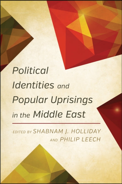 Book cover of: Political Identities and Popular Uprisings in the Middle East. By: Shabnam J. Holliday