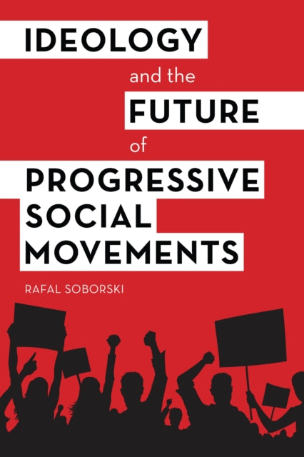 Book cover of: Ideology and the Future of Progressive Social Movements. By: Rafal Soborski