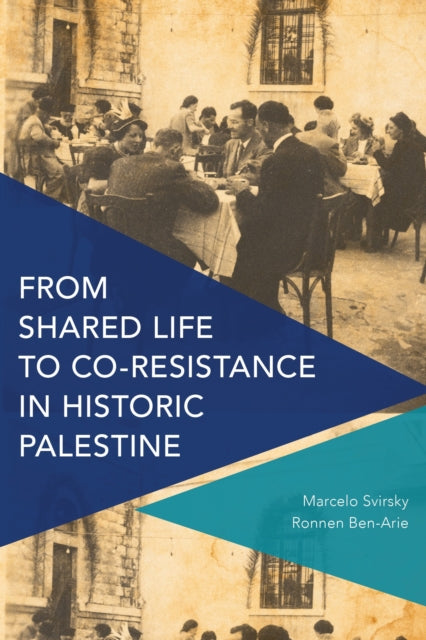Book cover of: From Shared Life to Co-Resistance in Historic Palestine. By: Marcelo Svirsky