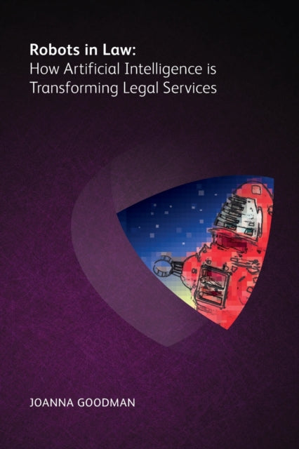 Book cover of: Robots in Law: How Artificial Intelligence is Transforming Legal Services. By: Joanna Goodman