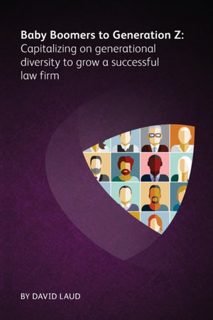 Baby Boomers to Generation Z: Capitalizing on generational diversity to grow a successful law firm