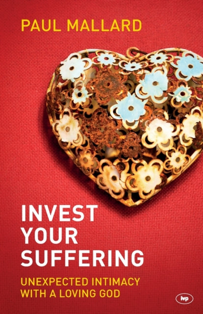Book cover of: Invest Your Suffering. By: Paul Mallard