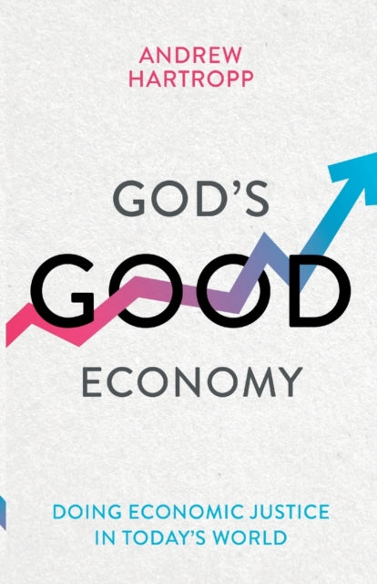 Book cover of: God's Good Economy. By: Andrew Hartropp