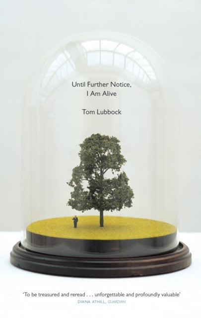 Book cover of: Until Further Notice, I Am Alive. By: Tom Lubbock