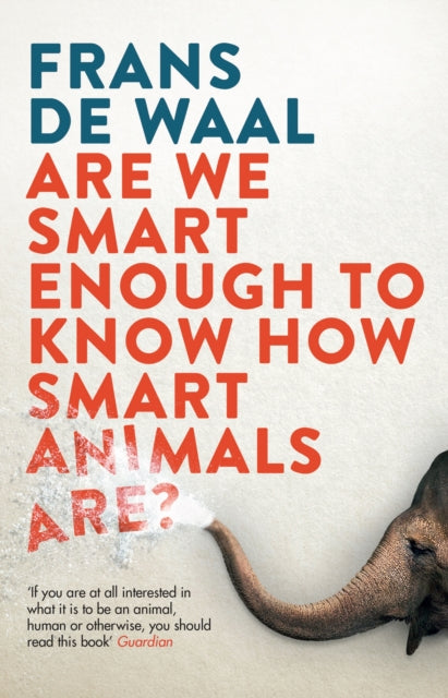 Are We Smart Enough to Know How Smart Animals Are? 9781783783069 Frans De Waal