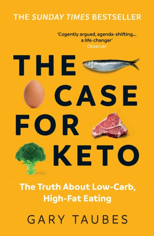 Case for Keto, The Truth About Low-Carb, High-Fat Eating