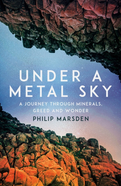 Under a Metal Sky, A Journey Through Minerals, Greed and Wonder