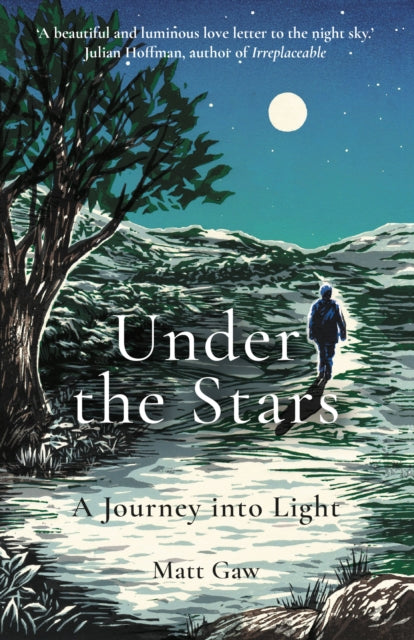 Under the Stars, A Journey Into Light 9781783965823 Matt Gaw