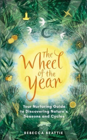 Wheel of the Year, Your Rejuvenating Guide to Connecting with Nature’s Seasons and Cycles
