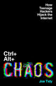 Ctrl+Alt+Chaos, How Teenage Hackers Hijack the Internet 9781783968763 Joe Tidy