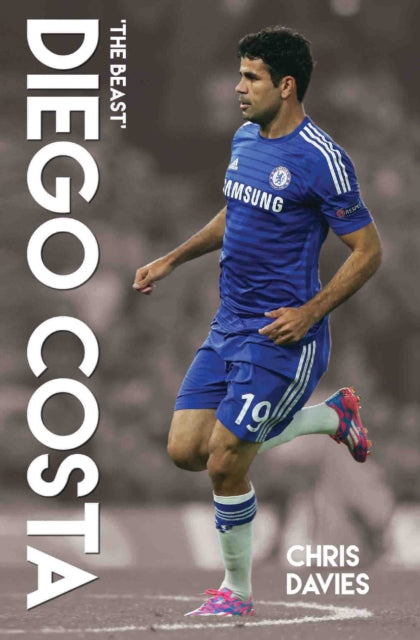 Book cover of: Diego Costa - The Beast. By: Harry Harris